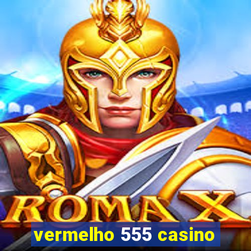 vermelho 555 casino